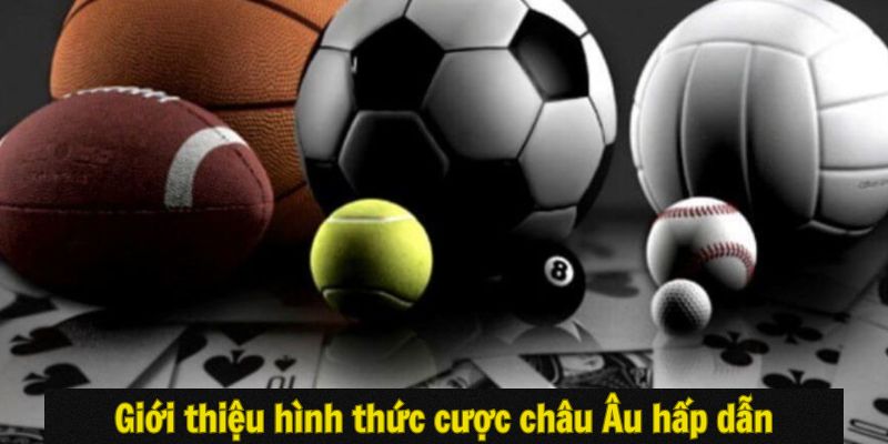 Giới thiệu hình thức cược châu Âu hấp dẫn