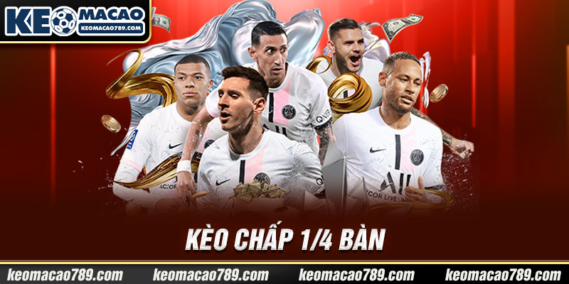 Kèo chấp 1/4 bàn