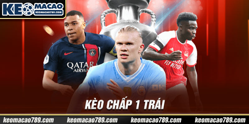 Kèo chấp 1 trái 