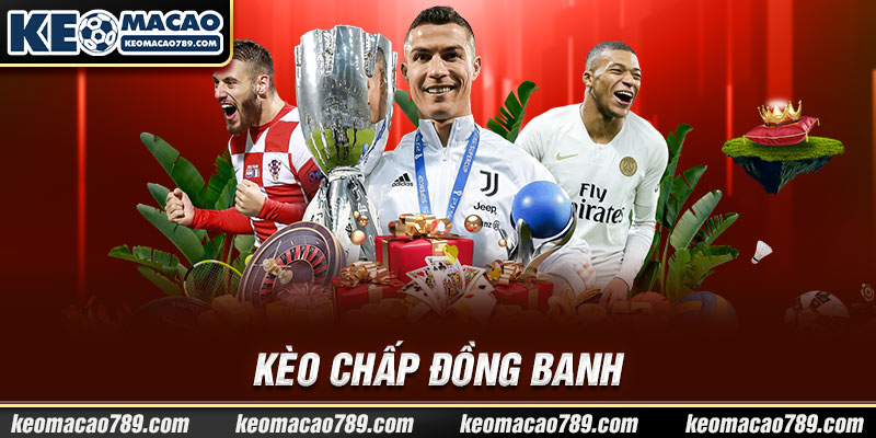 Kèo chấp đồng banh 