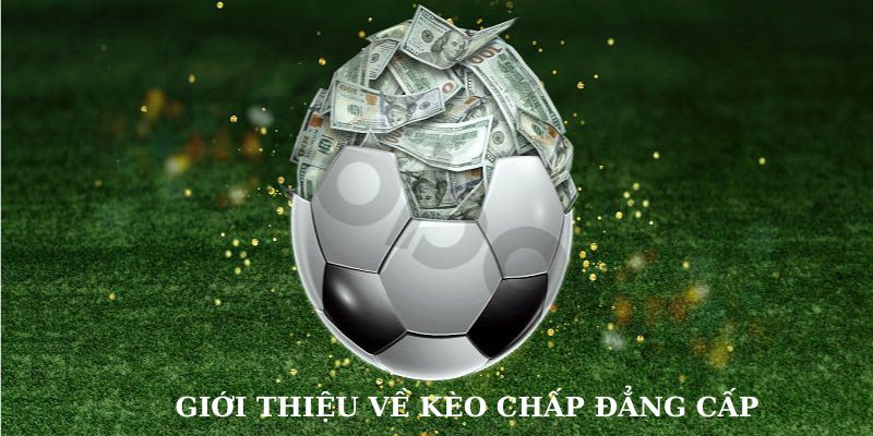 Khái quát ngắn gọn về kèo chấp