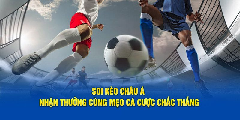 Mẹo chọn kèo Châu Á không thua