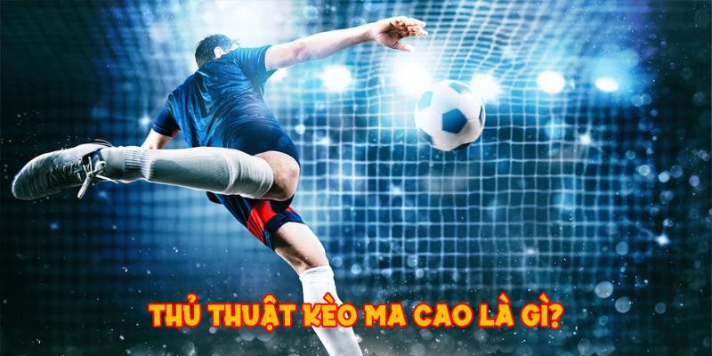 Thủ thuật kèo Ma Cao là gì?