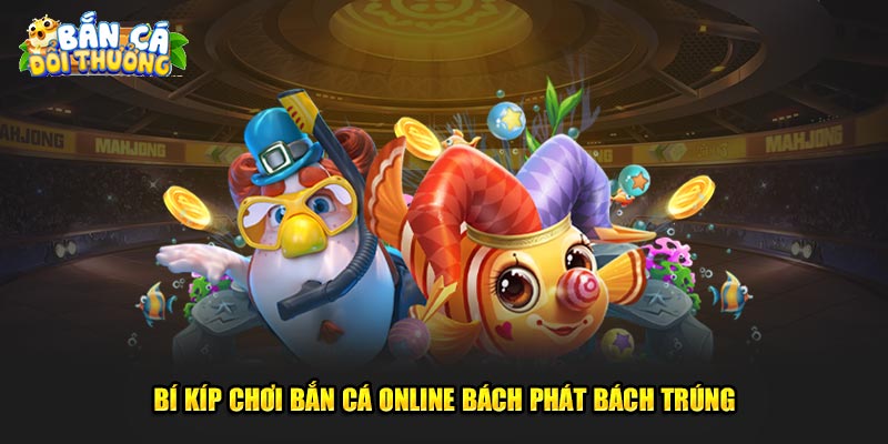 Bí kíp chơi bắn cá online thu về xu khủng