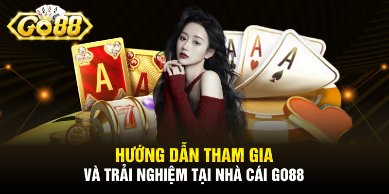 Hướng dẫn tham gia và trải nghiệm tại nhà cái GO88