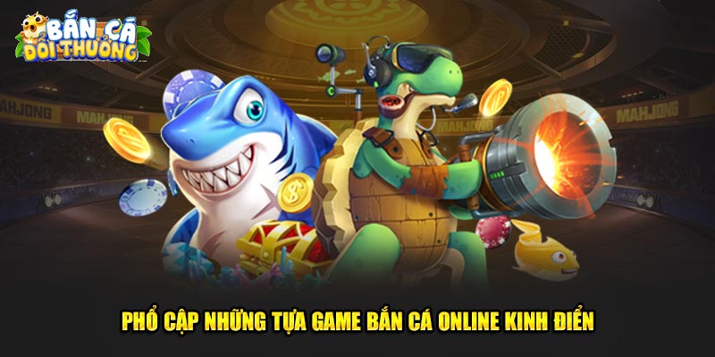 Phổ cập những tựa game bắn cá online kinh điển